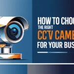 How to Choose the Right CCTV Camera for Your Business